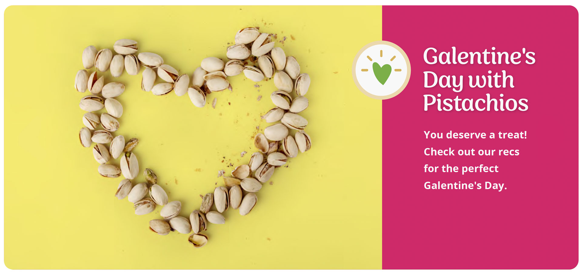 Galentine's Day with Pistachios